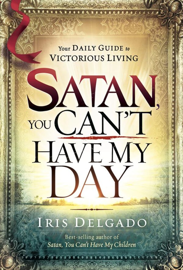 Satan, You Can t Have My Day: Your Daily Guide to Victorious Living on Sale