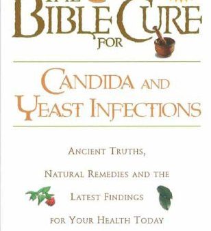 The Bible Cure for Candida and Yeast Infections: Ancient Truths, Natural Remedies and the Latest Findings for Your Health Today Online