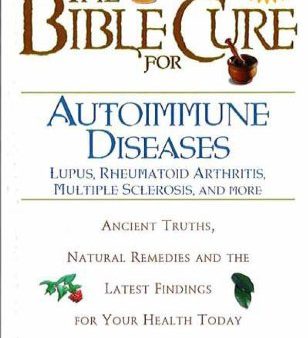 The Bible Cure for Autoimmune Diseases : Ancient Truths, Natural Remedies and the Latest Findings for Your Health Today Cheap