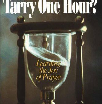 Could You Not Tarry One Hour?: Learning the Joy of Prayer Online Hot Sale