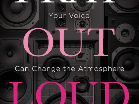 Pray Out Loud: Your Voice Can Change the Atmosphere Hot on Sale