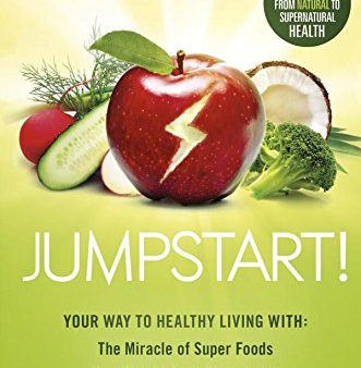 Jumpstart!: Your Way to Healthy Living With the Miracle of Superfoods, New Weight-Loss Discoveries, Antiaging Techniques & More For Discount