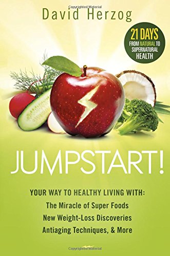 Jumpstart!: Your Way to Healthy Living With the Miracle of Superfoods, New Weight-Loss Discoveries, Antiaging Techniques & More For Discount