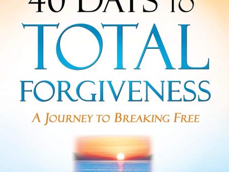 40 Days to Total Forgiveness: A Journey to Break Free For Sale