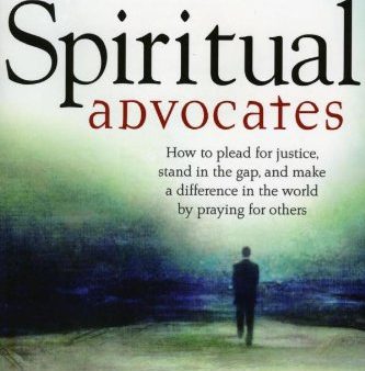 Spiritual Advocates: How to Plead for Justice, Stand in the Gap, and Make a Difference in the World by Praying for Others Cheap