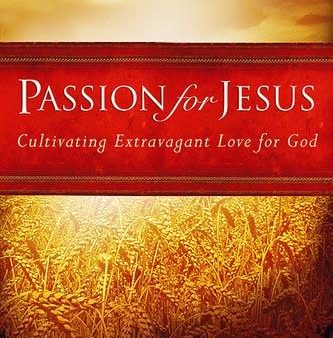 Passion for Jesus: Cultivating Extravagant Love for God Supply