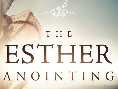 The Esther Anointing: Becoming a Woman of Prayer, Courage, and Influence Online Hot Sale