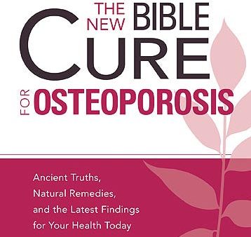 The New Bible Cure For Osteoporosis : Ancient Truths, Natural Remedies, and the Latest Findings for Your Health Today Sale