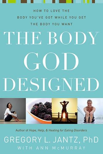 The Body God Designed: How To Love the Body You’ve Got While You Get the Body You Want on Sale