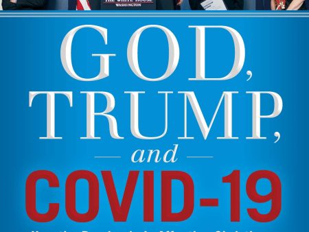 God, Trump, and COVID-19: How the Pandemic is Affecting Christians, the World, and America s 2020 Election (E-Book) Online Hot Sale