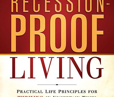 Recession-Proof Living : Practical Life Principles for Thriving in Uncertain Times For Sale