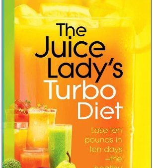 The Juice Lady s Turbo Diet : Lose Ten Pounds in Ten Days—the Healthy Way! Fashion