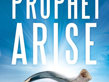 Prophet, Arise: Your Call to Boldly Speak the Word of the Lord Supply