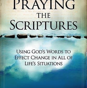 Praying The Scriptures: Using God s Words to Effect Change in All of Life s Situations For Sale