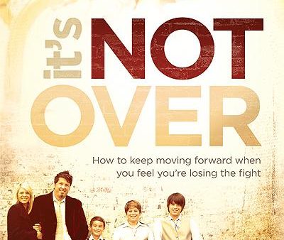 It s Not Over: How to Keep Moving Forward When You Feel You re Losing the Fight Discount