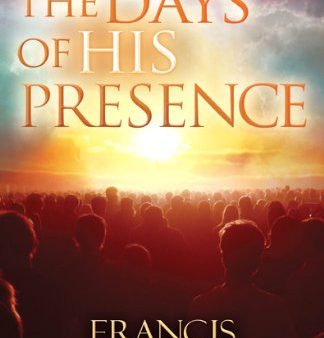 The Days of His Presence: Experiencing the Fullness of Christ as We Enter the Fullness of Time Online Hot Sale