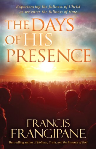 The Days of His Presence: Experiencing the Fullness of Christ as We Enter the Fullness of Time Online Hot Sale