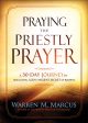 Praying the Priestly Prayer: A 30-Day Journey to Unlocking God s Ancient Secret of Blessing Discount