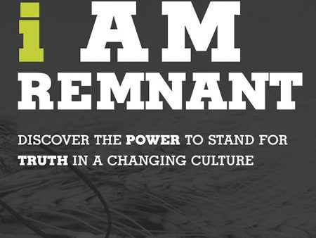 I Am Remnant: Discover the POWER to Stand for TRUTH in a Changing Culture Online