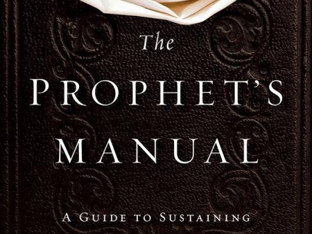 The Prophet s Manual: A Guide to Sustaining Your Prophetic Gift on Sale