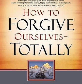 How To Forgive Ourselves Totally: Begin Again by Breaking Free from Past Mistakes Online Sale