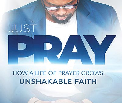 Just Pray: How a Life of Prayer Grows Unshakable Faith For Sale