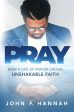 Just Pray: How a Life of Prayer Grows Unshakable Faith For Sale