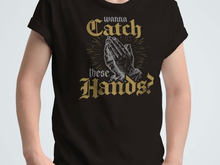 Wanna Catch These Hands? - Unisex T-Shirt Fashion