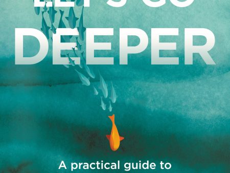 Let s Go Deeper: A Practical Guide to Following Jesus Online