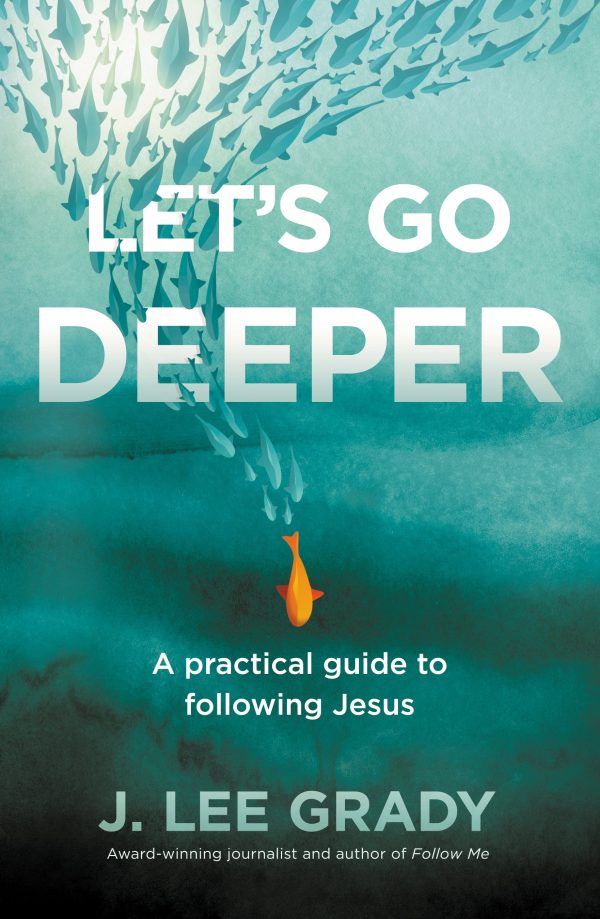 Let s Go Deeper: A Practical Guide to Following Jesus Online