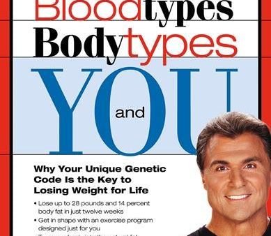 Bloodtypes, Bodytypes and You: Why Your Unique Genetic Code is the Key to Losing Weight for Life For Discount