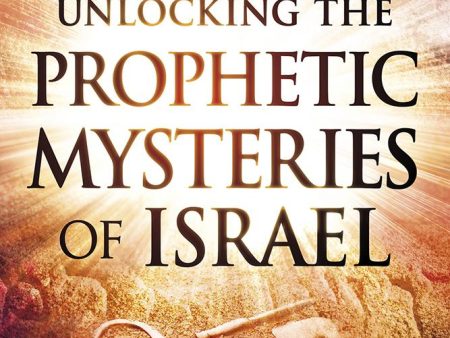 Unlocking the Prophetic Mysteries of Israel: 7 Keys to Understanding Israel s Role in the End-Times Online now