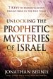 Unlocking the Prophetic Mysteries of Israel: 7 Keys to Understanding Israel s Role in the End-Times Online now