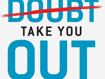 Don t Let Doubt Take You Out: Replacing fear and doubt with Faith and Truth Supply