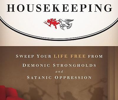 Spiritual Housekeeping: Sweep Your Life Free from Demonic Strongholds and Satanic Oppression For Cheap