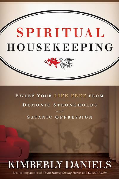 Spiritual Housekeeping: Sweep Your Life Free from Demonic Strongholds and Satanic Oppression For Cheap