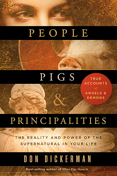 People, Pigs, and Principalities : The Reality and Power of the Supernatural in Your Life For Cheap