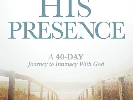 Pathway to His Presence : A 40-Day Journey to Intimacy With God Discount