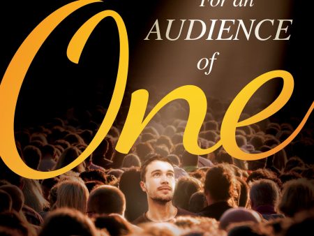 For an Audience of One: Seek the Praise That Comes From God Alone For Cheap