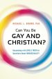 Can You Be Gay and Christian? : Responding with Love and Truth to Questions About Homosexuality Online