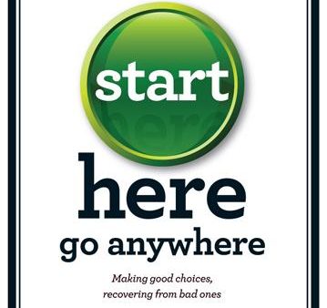 Start Here, Go Anywhere: Making Good Choices, Recovering from Bad Ones Online Sale