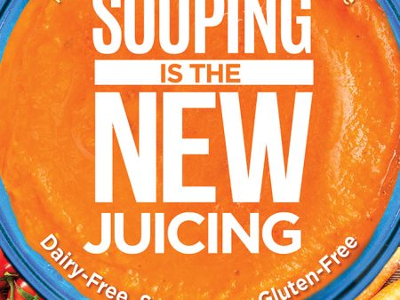 Souping Is the New Juicing: The Juice Lady s Healthy Alternative Hot on Sale