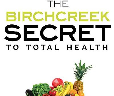 The Birchcreek Secret to Total Health : The Living Foods Eating Plan for Rapid Weight Loss, Disease Prevention, and Physical Restoration Discount