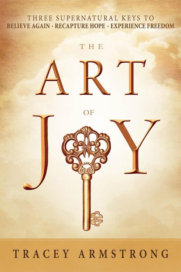 The Art of Joy: Three Supernatural Keys to Believe Again, Recapture Hope, Experience Freedom Sale