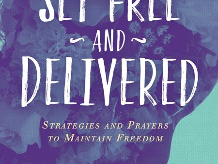 Set Free and Delivered: Strategies and Prayers to Maintain Freedom Sale