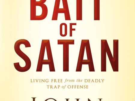 The Bait of Satan: Living Free from the Deadly Trap of Offense For Sale