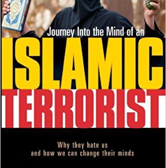 Journey Inside the Mind of an Islamic Terrorist: Why They Hate Us and How We Can Change Their Minds For Sale