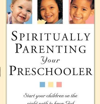 Spiritually Parenting Your Preschooler: Start Your Children on the Right Path To Know God Hot on Sale