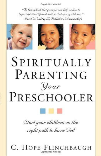 Spiritually Parenting Your Preschooler: Start Your Children on the Right Path To Know God Hot on Sale