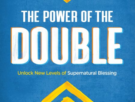 The Power of the Double: Unlock New Levels of Supernatural Blessing Discount